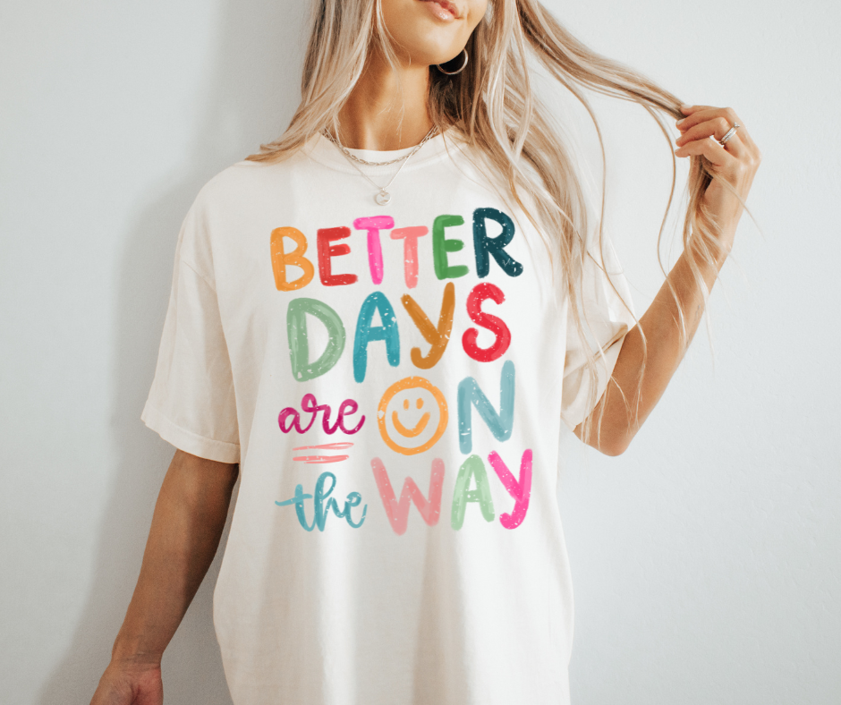 Better Days Are On The Way Comfort Colors T-shirt