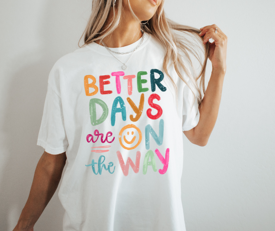 Better Days Are On The Way Comfort Colors T-shirt